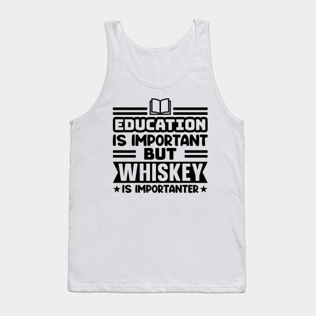 Education is important, but whiskey is importanter Tank Top by colorsplash